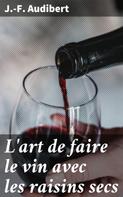 J.-F. Audibert: L'art de faire le vin avec les raisins secs 