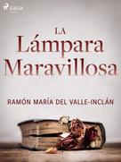 Ramón María Del Valle-inclán: La lámpara maravillosa 