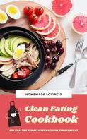HOMEMADE LOVING'S: Clean Eating Cookbook: 600 Healthy And Delicious Recipes For Everyday ★★★★★