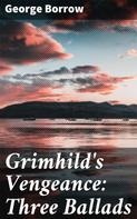 Edmund Gosse: Grimhild's Vengeance: Three Ballads 