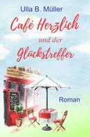 Ulla B. Müller: Café Herzlich und der Glückstreffer 
