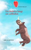 Axel Schröder: Ein Nashorn hängt am Luftballon 