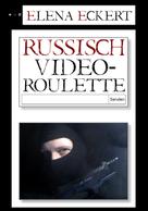 Elena Eckert: Russisch Videoroulette 
