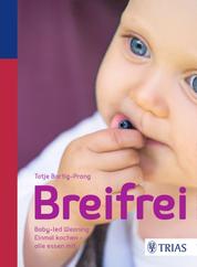 Breifrei - Baby-led-Weaning: Einmal kochen - alle essen mit