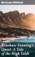 Bertram Mitford: Renshaw Fanning's Quest: A Tale of the High Veldt 