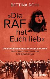 „Die RAF hat euch lieb“ - Die Bundesrepublik im Rausch von 68 - Eine Familie im Zentrum der Bewegung