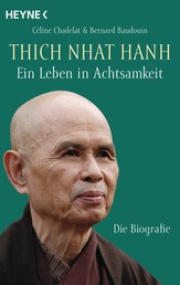 Thich Nhat Hanh - Ein Leben in Achtsamkeit - Die Biografie