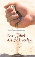 Jan Stressenreuter: Wie Jakob die Zeit verlor ★★★★