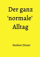 Norbert Dinter: Der ganz 'normale' Alltag 