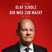 Olaf Scholz - Der Weg zur Macht. Das Porträt