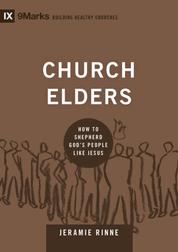 Church Elders - How to Shepherd God's People Like Jesus