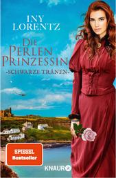 Die Perlenprinzessin. Schwarze Tränen - Roman | Eine historische Familiensaga vom »Königspaar der deutschen Bestsellerliste« DIE ZEIT