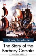 Stanley Lane-Poole: The Story of the Barbary Corsairs 