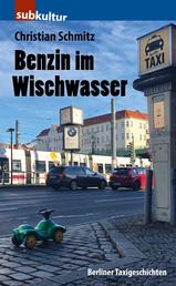 Benzin im Wischwasser - Berliner Taxigeschichten