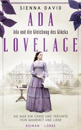 Ada und die Gleichung des Glücks - Ada Lovelace - Sie war ein Genie und träumte von Wahrheit und Liebe. Roman