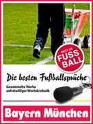 Felix Leitwaldt: Bayern München - Die besten & lustigsten Fussballersprüche und Zitate der ★