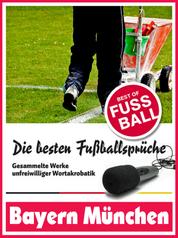 Bayern München - Die besten & lustigsten Fussballersprüche und Zitate der - Witzige Sprüche aus Bundesliga und Fußball von Kahn über Scholl bis Elber