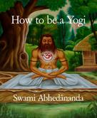 Swami Abhedananda: How to be a Yogi 