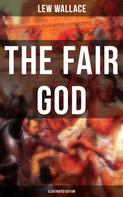 Lew Wallace: THE FAIR GOD (Illustrated Edition) 