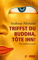 Andreas Altmann: Triffst du Buddha, töte ihn! ★★★★