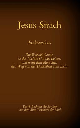 Das Buch Jesus Sirach, Ecclesiasticus, das 4. Buch der Apokryphen aus der Bibel