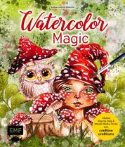Watercolor Magic - Fantasievolle Motive Step by Step malen – Mit allen Aquarell-Grundlagen und Mixed-Media-Tricks