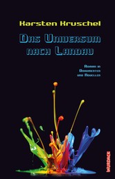 Das Universum nach Landau - Roman in Dokumenten und Novellen