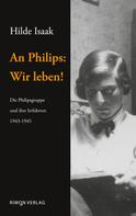 Hilde Isaak: An Philips: Wir leben! 