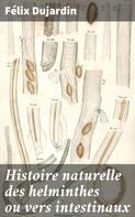 Félix Dujardin: Histoire naturelle des helminthes ou vers intestinaux 