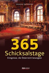 365 Schicksalstage - Ereignisse, die Österreich bewegten Überarbeitete Neuauflage
