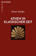 Peter Funke: Athen in klassischer Zeit 