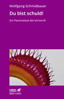 Wolfgang Schmidbauer: Du bist schuld! (Leben Lernen, Bd. 315) ★★★★★