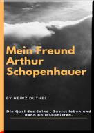 Heinz Duthel: Mein Freund Arthur Schopenhauer 