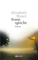 Elisabeth Hauer: Franz spricht 