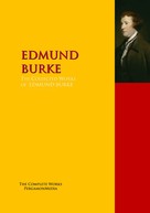 EDMUND BURKE: The Collected Works of EDMUND BURKE 