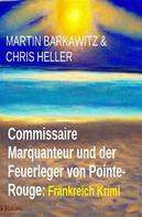 Martin Barkawitz: Commissaire Marquanteur und der Feuerleger von Pointe-Rouge: Frankreich Krimi 