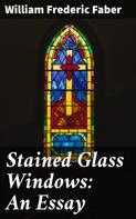 William Frederic Faber: Stained Glass Windows: An Essay 