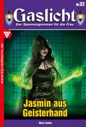 Gaslicht 32 - Jasmin aus Geisterhand