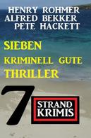 Alfred Bekker: Sieben kriminell gute Thriller: 7 Strandkrimis 