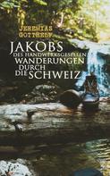 Jeremias Gotthelf: Jakobs des Handwerksgesellen Wanderungen durch die Schweiz 