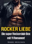 Bärbel Muschiol: ROCKER LIEBE: Die super Rockerclub-Box mit 11 Romanen! ★★★★