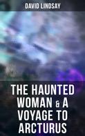 David Lindsay: The Haunted Woman & A Voyage to Arcturus 