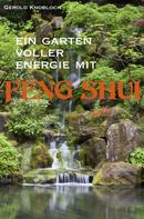 Gerold Knobloch: Ein Garten voller Energie mit Feng Shui 