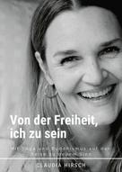 Claudia Hirsch: Von der Freiheit, ich zu sein 