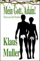 Klaus Müller: Mein Gott, Adam! 