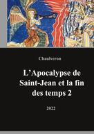 Laurent Chaulveron: L'Apocalypse de Saint-Jean et la fin des temps 2 