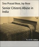 Siva Prasad Bose: Senior Citizens Abuse in India 