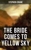 Stephen Crane: THE BRIDE COMES TO YELLOW SKY 