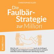 Die Faulbär-Strategie zur Million - Wie Du mit Indexfonds und ETFs - auch als Anfänger - intelligent und erfolgreich investieren kannst und ganz nebenbei Deinen Bankberater überflüssig machst.