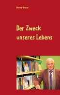 Dietmar Dressel: Der Zweck unseres Lebens 